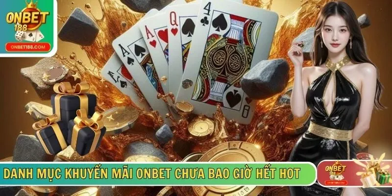 Danh mục khuyến mãi ONBET chưa bao giờ hết hot