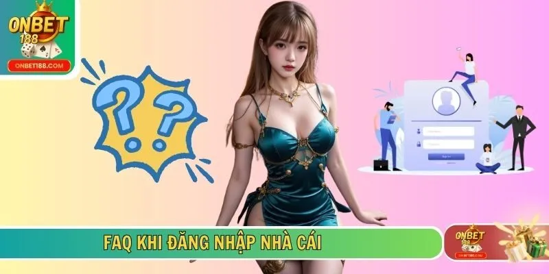 FAQ khi đăng nhập nhà cái