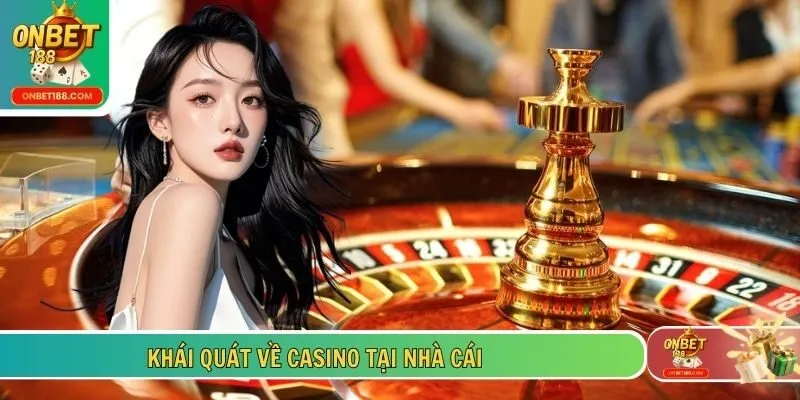 Khái quát về casino tại nhà cái