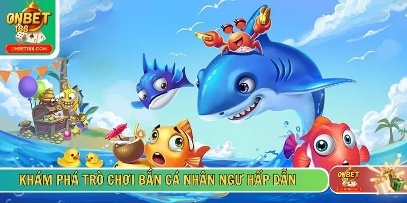 Khám phá trò chơi bắn cá Nhân Ngư hấp dẫn