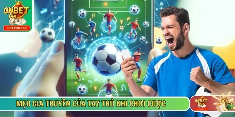 Mẹo gia truyền của tay thủ khi chơi cược