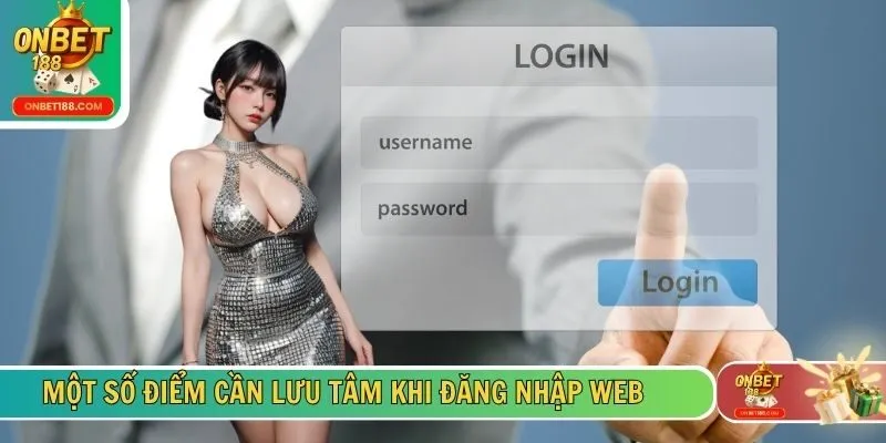 Một số điểm cần lưu tâm khi đăng nhập web
