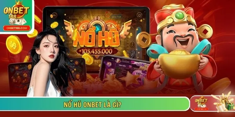 Nổ hũ ONBET là gì?