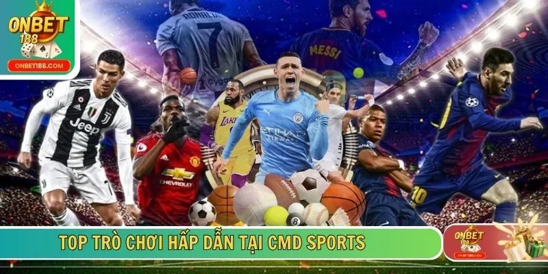 Top trò chơi hấp dẫn tại CMD Sports