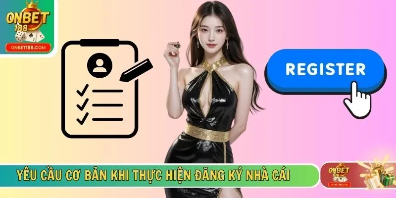 Yêu cầu cơ bản khi thực hiện đăng ký nhà cái